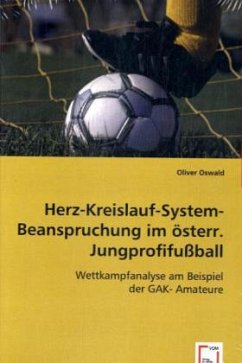 Herz-Kreislauf-System-Beanspruchung im österr. Jungprofifußball - Oswald, Oliver