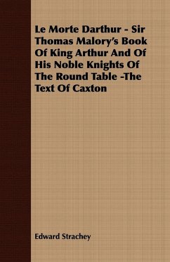 Le Morte Darthur - Sir Thomas Malory's Book Of King Arthur And Of His Noble Knights Of The Round Table -The Text Of Caxton - Strachey, Edward
