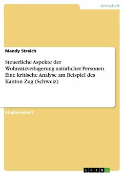 Steuerliche Aspekte der Wohnsitzverlagerung natürlicher Personen. Eine kritische Analyse am Beispiel des Kanton Zug (Schweiz) - Streich, Mandy