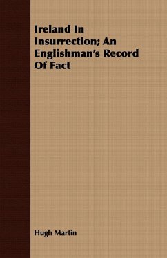 Ireland In Insurrection; An Englishman's Record Of Fact - Martin, Hugh