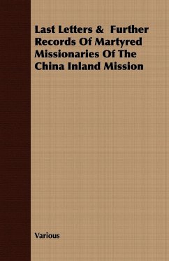 Last Letters & Further Records Of Martyred Missionaries Of The China Inland Mission - Various