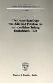 Die Deutschlandfrage von Jalta und Potsdam bis zur staatlichen Teilung Deutschlands 1949.