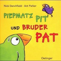 Piepmatz Pit und Bruder Pat - Denchfield, Nick; Parker, Ant