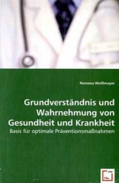 Grundverständnis und Wahrnehmung von Gesundheit und Krankheit - Weißmayer, Romana