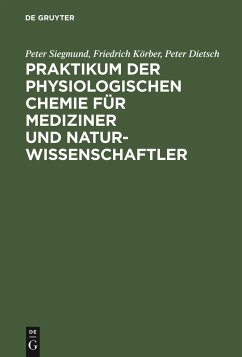 Praktikum der physiologischen Chemie für Mediziner und Naturwissenschaftler - Siegmund, Peter;Körber, Friedrich;Dietsch, Peter
