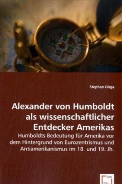 Alexander von Humboldt als wissenschaftlicher Entdecker Amerikas - Döge, Stephan