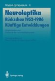 Neuroleptika: Rückschau 1952 - 1986 , Künftige Entwicklungen Neuroleptika: Rückschau 1952 - 1986 , Künftige Entwicklungen