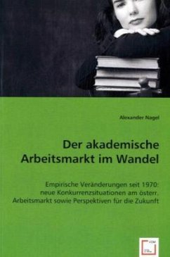 Der akademische Arbeitsmarkt im Wandel - Nagel, Alexander