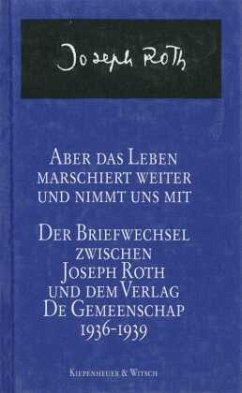 Aber das Leben marschiert weiter und nimmt uns mit - Roth, Joseph