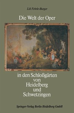 Die Welt der Oper in den Schloßgärten von Heidelberg und Schwetzingen - Fehrle-Burger, Lili