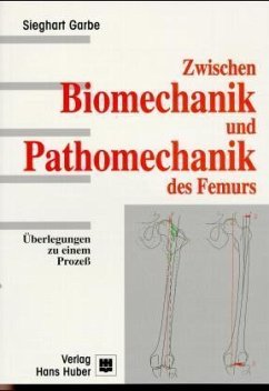 Zwischen Biomechanik und Pathomechanik des Femurs - Garbe, Sieghart