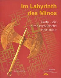 Im Labyrinth des Minos? Kreta, die erste europäische Hochkultur - Maaß, M; Horst, A; Michailidou, A