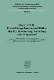 Maastricht II - Entwicklungschancen und Risiken der EU: Erweiterung, Vertiefung oder Stagnation?