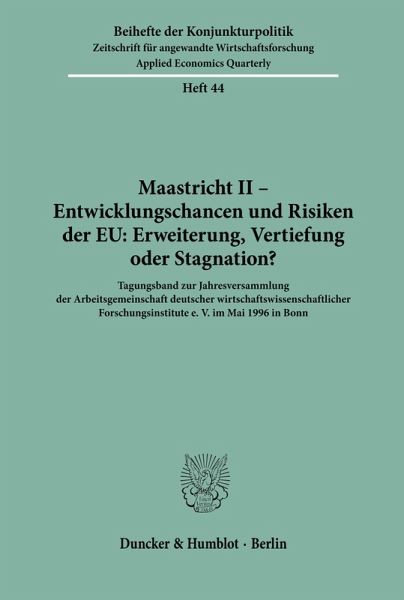 Maastricht II - Entwicklungschancen und Risiken der EU: Erweiterung, Vertiefung oder Stagnation?