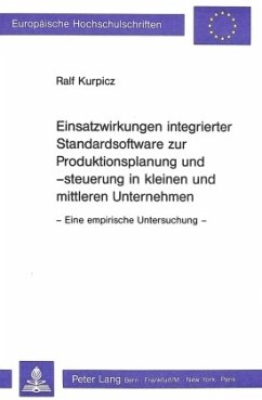 Einsatzwirkungen integrierter Standardsoftware zur Produktionsplanung und -steuerung in kleinen und mittleren Unternehme - Kurpicz, Ralf
