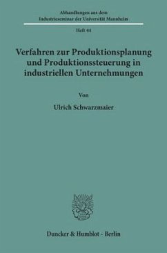 Verfahren zur Produktionsplanung und Produktionssteuerung in industriellen Unternehmungen. - Schwarzmaier, Ulrich