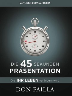 Die 45-Sekunden Präsentation, die Ihr Leben verändern wird - Failla, Don