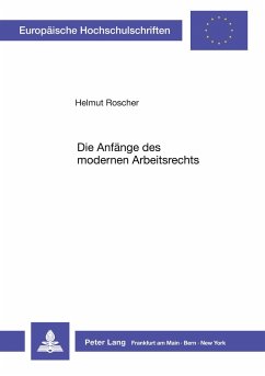 Die Anfänge des modernen Arbeitsrechts - Roscher, Helmut