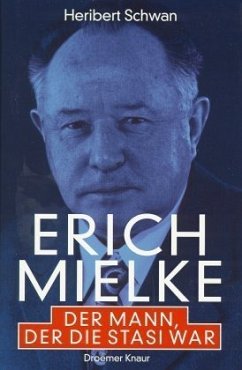 Erich Mielke, Der Mann, der die Stasi war - Schwan, Heribert