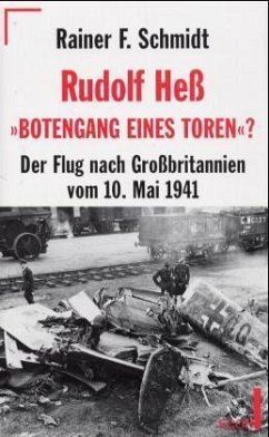 Rudolf Heß, 'Botengang eines Toren'? - Schmidt, Rainer F.