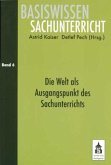 Die Welt als Ausgangspunkt des Sachunterrichts / Basiswissen Sachunterricht Bd.6 Die Welt als Ausgangspunkt des Sachunterrichts / Basiswissen Sachunterricht Bd.6