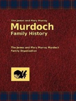 The James and Mary Murray Murdoch Family History - Murdoch, Dallas E.; Nichol, John Murray; R, Phillip Rasmussen