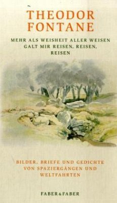 Mehr als Weisheit aller Weisen galt mir reisen, reisen, reisen - Fontane, Theodor