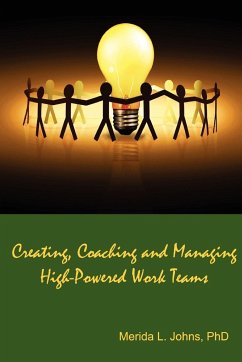 Creating, Coaching and Managing High-Powered Work Teams - Johns, Merida