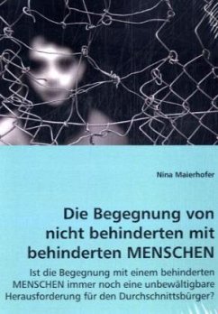 Die Begegnung von nicht behinderten mit behinderten MENSCHEN - Maierhofer, Nina