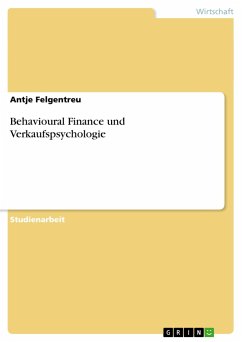 Behavioural Finance und Verkaufspsychologie - Felgentreu, Antje