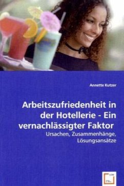 Arbeitszufriedenheit in der Hotellerie - Ein vernachlässigter Faktor - Kutzer, Annette