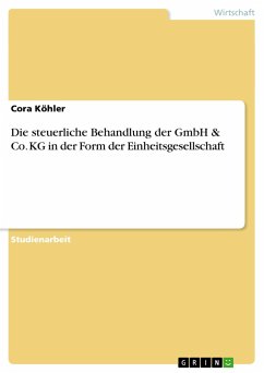 Die steuerliche Behandlung der GmbH & Co. KG in der Form der Einheitsgesellschaft - Köhler, Cora