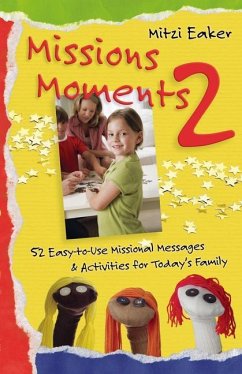 Missions Moments 2: 52 Easy-To-Use Missional Messages and Activities for Today's Family - Eaker, Mitzi