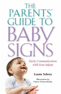 The Parents' Guide to Baby Signs: Early Communication with Your Infant - Sebrey, Leann