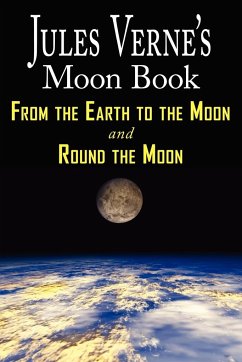 Jules Verne's Moon Book - From Earth to the Moon & Round the Moon - Two Complete Books - Verne, Jules