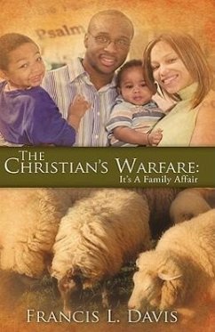 The Christian's Warfare: It's A Family Affair - Davis, Francis L.