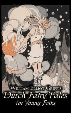 Dutch Fairy Tales for Young Folks by William Elliot Griffis, Fiction, Fairy Tales & Folklore - Country & Ethnic - Griffis, William Elliot