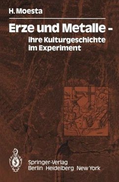 Erze und Metalle - ihre Kulturgeschichte im Experiment - Moesta, H.
