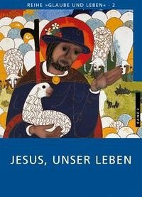 Glaube und Leben / Band 2/1: Jesus, unser Leben