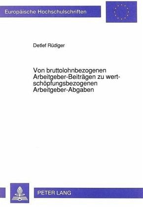 Von bruttolohnbezogenen Arbeitgeber-Beiträgen zu wertschöpfungsbezogenen Arbeitgeber-Abgaben