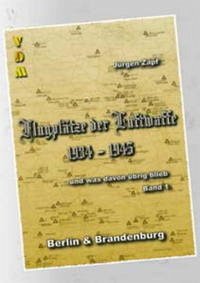 Flugplätze der Luftwaffe 1934 - 1945 - und was davon übrig blieb : Band 1. Berlin & Brandenburg Flugplätze der Luftwaffe 1934 - 1945 - und was davon übrig blieb : Band 1. Berlin & Brandenburg