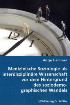 Medizinische Soziologie als interdisziplinäre Wissenschaft vor dem Hintergrund des soziodemographischen Wandels - Hammer, Antje
