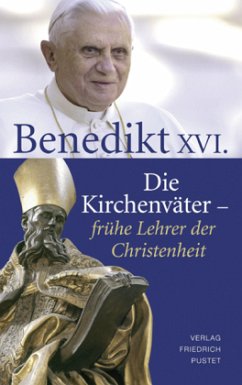 Die Kirchenväter - frühe Lehrer der Christenheit - Benedikt XVI.