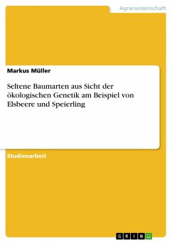 Seltene Baumarten aus Sicht der ökologischen Genetik am Beispiel von Elsbeere und Speierling - Müller, Markus