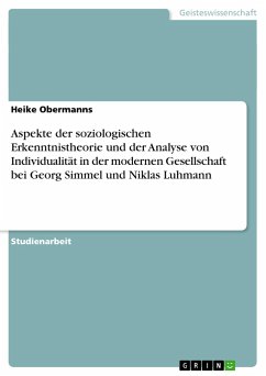 Aspekte der soziologischen Erkenntnistheorie und der Analyse von Individualität in der modernen Gesellschaft bei Georg Simmel und Niklas Luhmann - Obermanns, Heike