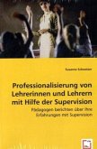 Professionalisierung von Lehrerinnen und Lehrernmit Hilfe der Supervision