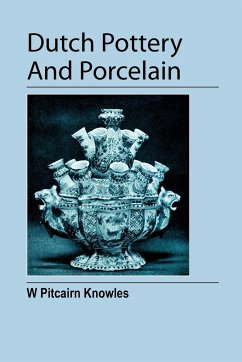 Dutch Pottery And Porcelain - Pitcairn Knowles, William