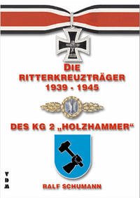 Die Ritterkreuzträger 1939-1945 des KG 2 Holzhammer - Schumann, Ralf