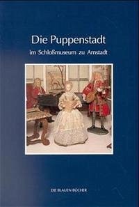 Die Puppenstadt im Schlossmuseum zu Arnstadt - Klein, Matthias; Müller, Carola