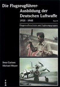 Die Flugzeugführer-Ausbildung der Deutschen Luftwaffe 1935-1945 / Die Flugzeugführer-Ausbildung der Deutschen Luftwaffe 1935-1945